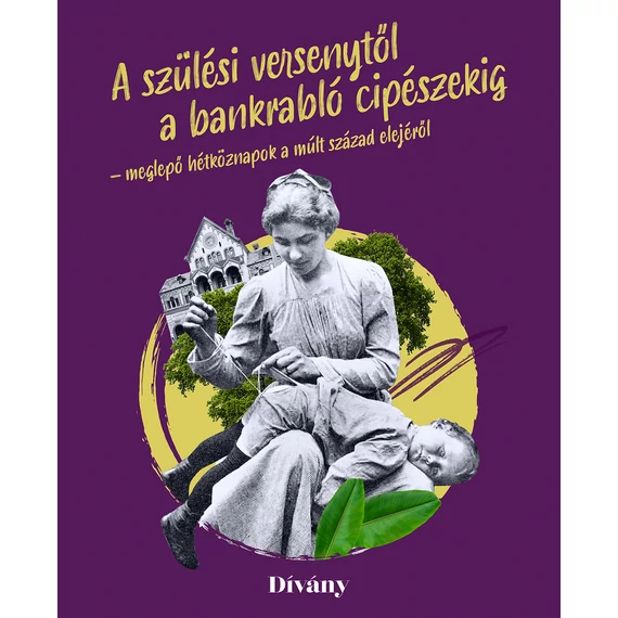 A szülési versenytől a bankrabló cipészekig - meglepő hétköznapok a múlt század elejéről