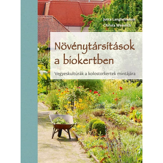 Növénytársítások a biokertben - vegyeskultúrák a kolostorkertek mintájára