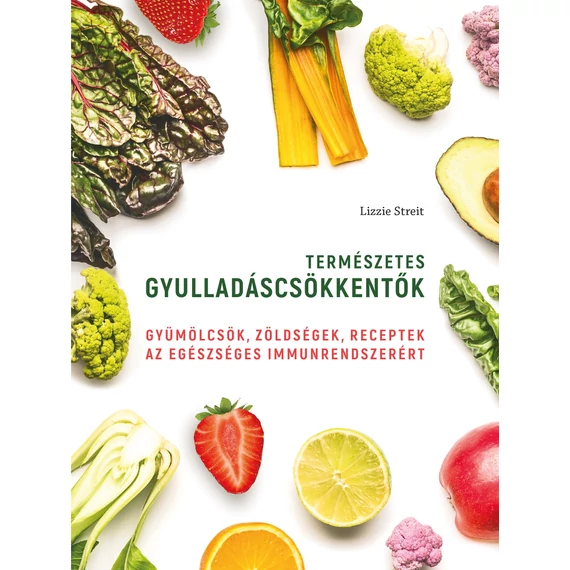 Természetes gyulladáscsökkentők - gyümölcsök, zöldségek, receptek az egészséges immunrendszerért