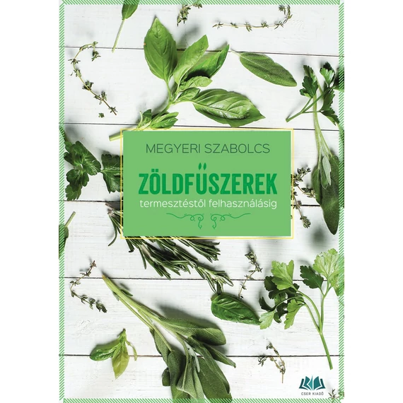 Zöldfűszerek - termesztéstől felhasználásig